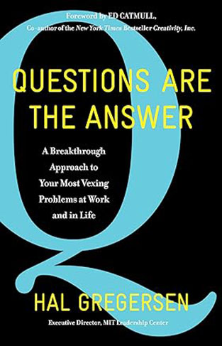 Questions Are the Answer - A Breakthrough Approach to Your Most Vexing Problems at Work and in Life